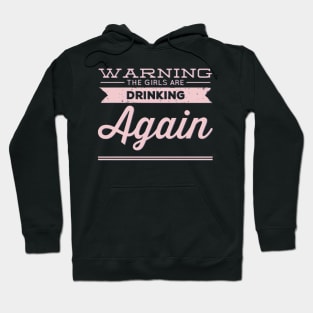 Warning the girls are drinking again Hoodie